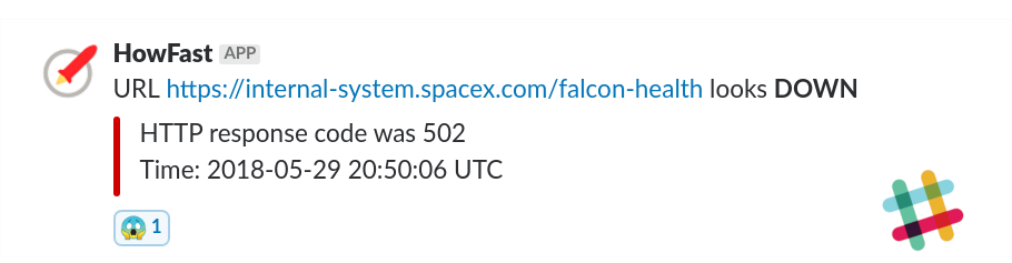 HowFast will notify you on Slack if your website is down. Hopefully it's not too bad and you can react quickly to fix the issue! Slack notification about a URL going down